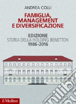 Famiglia, management e diversificazione: Edizione. Storia della holding Benetton 1986-2016. E-book. Formato EPUB ebook