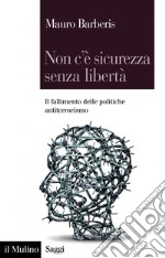 Non c'è sicurezza senza libertà: Il fallimento delle politiche antiterrorismo. E-book. Formato EPUB ebook