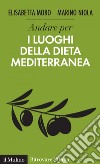 Andare per i luoghi della dieta mediterranea. E-book. Formato EPUB ebook