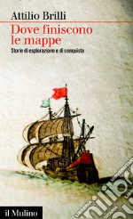 Dove finiscono le mappe: Storie di esplorazione e di conquista. E-book. Formato EPUB ebook