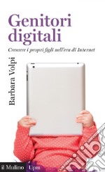 Genitori digitali: Crescere i propri figli nell'era di Internet. E-book. Formato EPUB