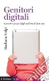 Genitori digitali: Crescere i propri figli nell'era di Internet. E-book. Formato EPUB ebook
