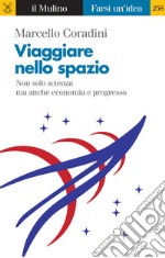 Viaggiare nello spazio: Non solo scienza ma anche economia e progresso. E-book. Formato EPUB ebook