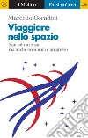 Viaggiare nello spazio: Non solo scienza ma anche economia e progresso. E-book. Formato EPUB ebook di Marcello Coradini