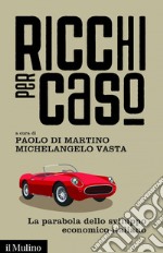 Ricchi per caso: La parabola dello sviluppo economico italiano. E-book. Formato EPUB ebook