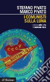 I comunisti sulla Luna: L'ultimo mito della Rivoluzione russa. E-book. Formato EPUB ebook