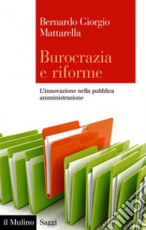 Burocrazia e riforme: L'innovazione nella pubblica amministrazione. E-book. Formato EPUB ebook di Bernardo Giorgio Mattarella