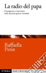 La radio del papa: Propaganda e diplomazia nella seconda guerra mondiale. E-book. Formato EPUB