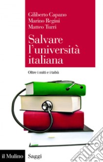 Salvare l'università italiana: Oltre i miti e i tabù. E-book. Formato EPUB ebook di Giliberto Capano