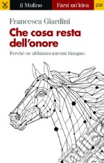 Che cosa resta dell'onore: Perché ne abbiamo ancora bisogno. E-book. Formato EPUB ebook