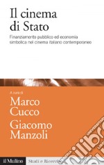 Il cinema di Stato: Finanziamento pubblico ed economia simbolica nel cinema italiano contemporaneo. E-book. Formato EPUB ebook