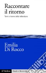 Raccontare il ritorno: Temi e trame della letteratura. E-book. Formato EPUB ebook