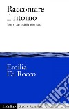 Raccontare il ritorno: Temi e trame della letteratura. E-book. Formato EPUB ebook di Emilia Di Rocco