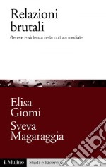 Relazioni brutali: Genere e violenza nella cultura mediale. E-book. Formato EPUB
