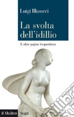 La svolta dell'idillio: e altre pagine leopardiane. E-book. Formato EPUB ebook