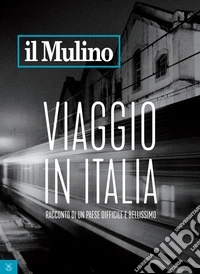 il Mulino 6/2017: Viaggio in Italia. Racconto di un paese difficile e bellissimo.. E-book. Formato EPUB ebook