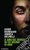 Il giro del mondo in sei milioni di anni. E-book. Formato EPUB ebook