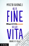 Alla fine della vita: Morire in Italia e in altri paesi occidentali. E-book. Formato EPUB ebook di Marzio Barbagli