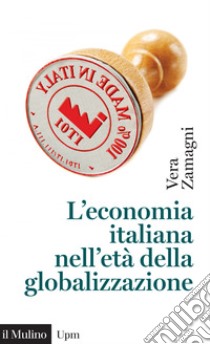 L'economia italiana nell'età della globalizzazione. E-book. Formato EPUB ebook di Vera Zamagni