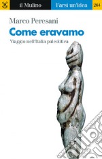 Come eravamo: Viaggio nell'Italia paleolitica. E-book. Formato EPUB