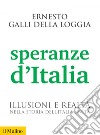 Speranze d'Italia: Illusioni e realtà nella storia dell'Italia unita. E-book. Formato EPUB ebook di Ernesto Galli della Loggia