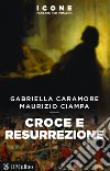 Croce e resurrezione. E-book. Formato EPUB ebook di Gabriella Caramore
