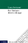 Per l'italiano di ieri e di oggi. E-book. Formato EPUB ebook di Luca Serianni
