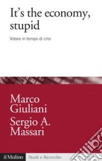 It's the economy, stupid: Votare in tempo di crisi. E-book. Formato EPUB ebook di Marco Giuliani
