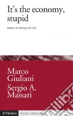 It's the economy, stupid: Votare in tempo di crisi. E-book. Formato EPUB ebook