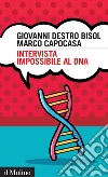 Intervista impossibile al DNA: storia di scienza e umanità. E-book. Formato EPUB ebook di Giovanni Destro Bisol