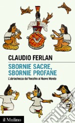 Sbornie sacre, sbornie profane: L'ubriachezza dal Vecchio al Nuovo Mondo. E-book. Formato EPUB ebook