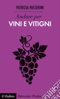 Andare per vini e vitigni. E-book. Formato EPUB ebook di Patrizia Passerini