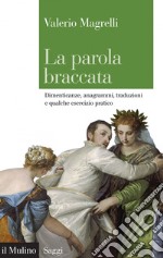 La parola braccata: Dimenticanze, anagrammi, traduzioni e qualche esercizio pratico. E-book. Formato EPUB ebook