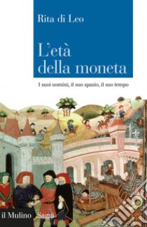 L'età della moneta: I suoi uomini, il suo spazio, il suo tempo. E-book. Formato EPUB ebook di Rita di Leo