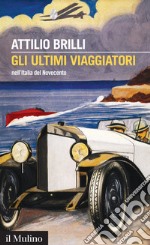 Gli ultimi viaggiatori: nell'Italia del Novecento. E-book. Formato EPUB ebook