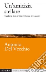 Un'amicizia stellare: Traiettorie della critica in Derrida e Foucault. E-book. Formato EPUB ebook