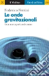 Le onde gravitazionali: Una nuova porta sul cosmo. E-book. Formato EPUB ebook di Federico Ferrini