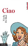Ciao. E-book. Formato EPUB ebook di Nicola De Blasi