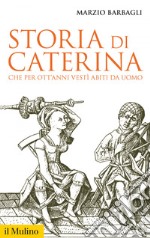 Storia di Caterina che per ott'anni vestì abiti da uomo. E-book. Formato EPUB ebook