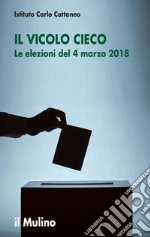 Il vicolo cieco: Le elezioni del 4 marzo 2018. E-book. Formato EPUB ebook