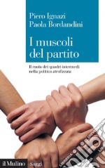 I muscoli del partito: Il ruolo dei quadri intermedi nella politica atrofizzata. E-book. Formato EPUB ebook