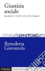 Giustizia sociale: Eguaglianza e rispetto nelle società diseguali. E-book. Formato EPUB ebook