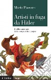 Artisti in fuga da Hitler: L'esilio americano delle avanguardie europee. E-book. Formato EPUB ebook