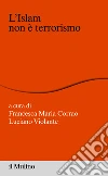 L'Islam non è terrorismo. E-book. Formato EPUB ebook di Francesca Maria Corrao