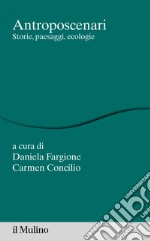 Antroposcenari: Storie, paesaggi, ecologie. E-book. Formato EPUB