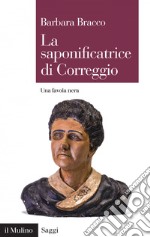 La saponificatrice di Correggio: Una favola nera. E-book. Formato EPUB