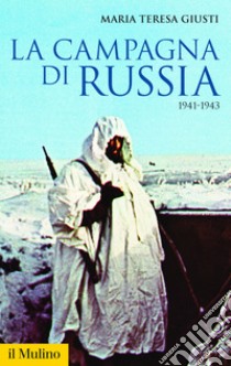 La campagna di Russia: 1941-1943. E-book. Formato EPUB ebook di Maria Teresa Giusti