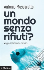 Un mondo senza rifiuti?: Viaggio nell'economia circolare. E-book. Formato EPUB ebook