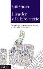 I leader e le loro storie: Narrazione, comunicazione politica e crisi della democrazia. E-book. Formato EPUB ebook