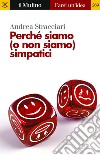 Perché siamo (o non siamo) simpatici. E-book. Formato EPUB ebook di Andrea Stracciari